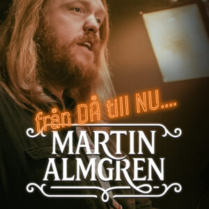 Martin Almgren – Från då till nu